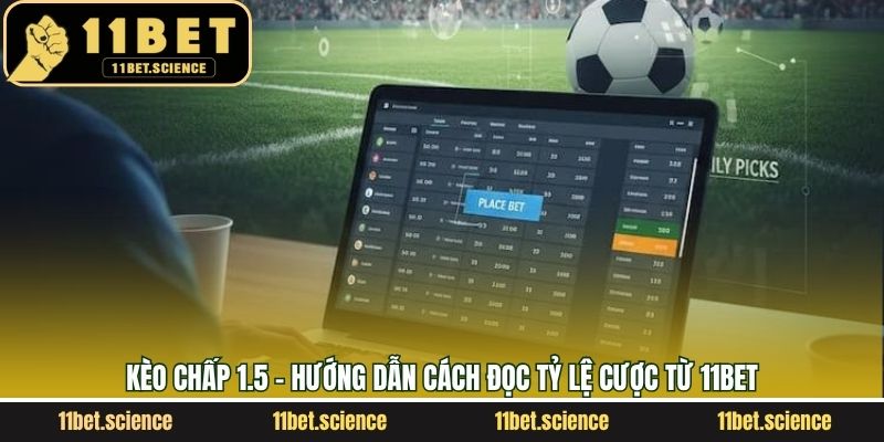 Kèo Chấp 1.5 - Hướng Dẫn Cách Đọc Tỷ Lệ Cược Từ 11Bet