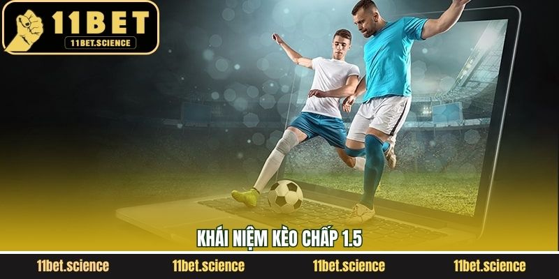Khái quát về cược Handicap chấp 1.5 trái
